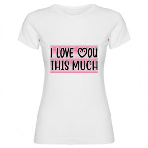 T-shirt I love you this much