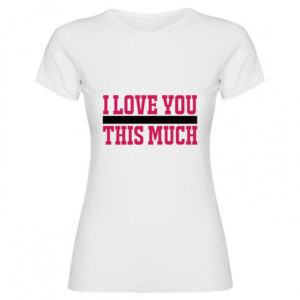 T-shirt I love you this much 01