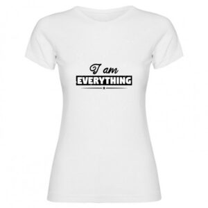 T-shirt I am everything