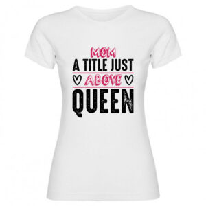 T-shirt Mom a title just above queen 01