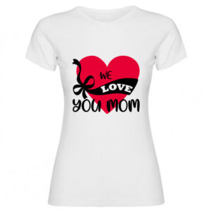 T-shirt we love you mom