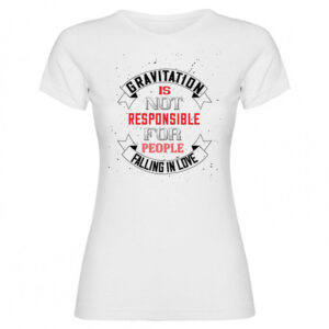 T-shirt gravitation is not responsible