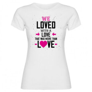 T-shirt we loved with a love that was more than love